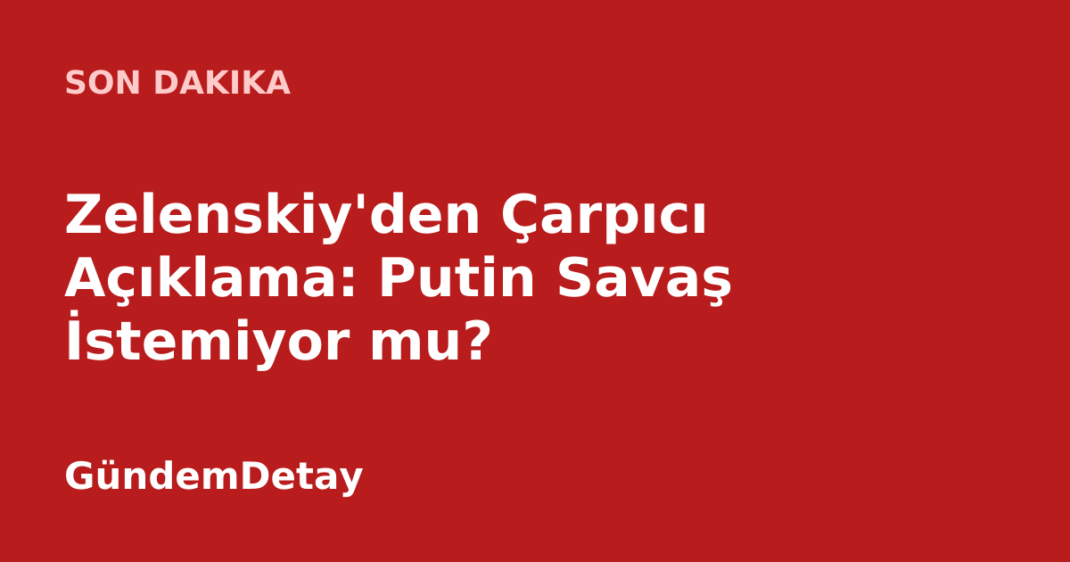 Ukrayna Devlet Başkanı Volodimir Zelenskiy'nin açıklamalarına ilişkin görsel